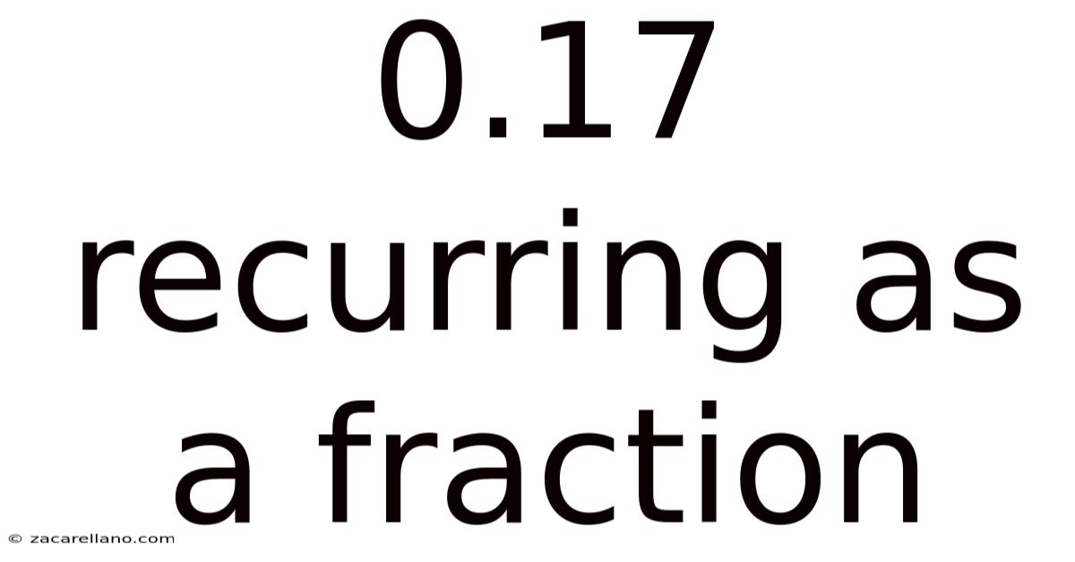 0.17 Recurring As A Fraction