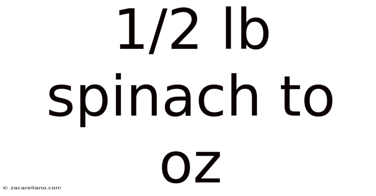 1/2 Lb Spinach To Oz