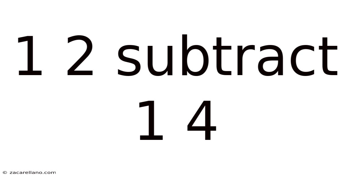 1 2 Subtract 1 4