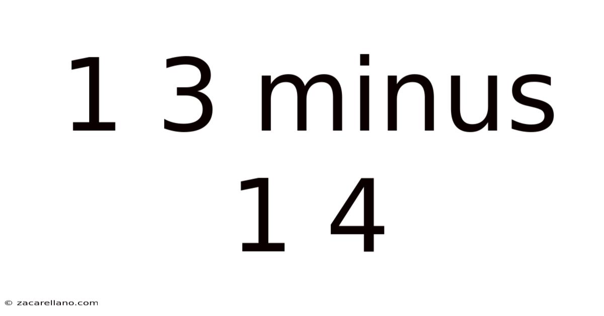 1 3 Minus 1 4