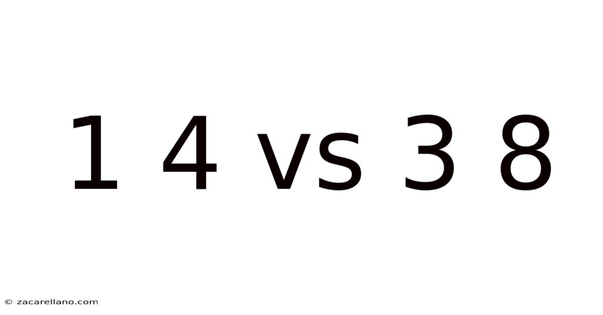 1 4 Vs 3 8