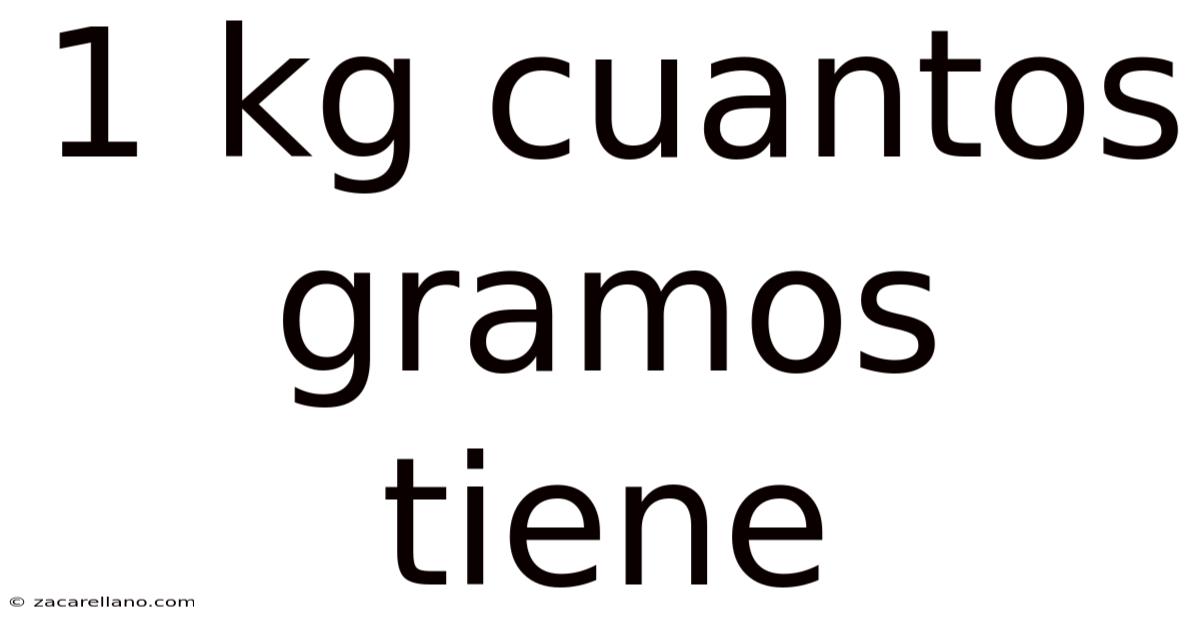 1 Kg Cuantos Gramos Tiene