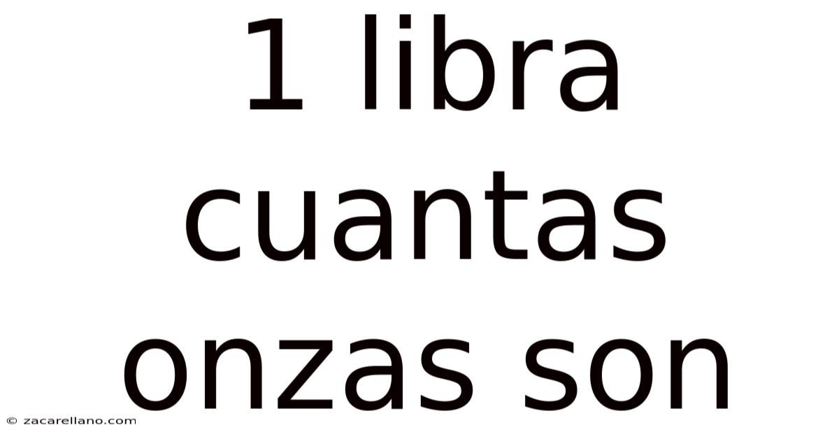 1 Libra Cuantas Onzas Son