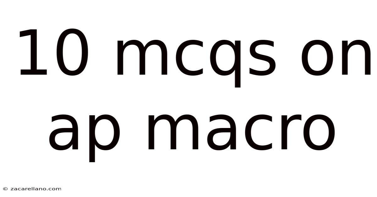 10 Mcqs On Ap Macro