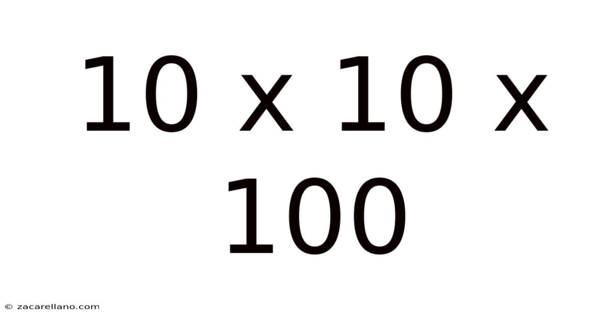 10 X 10 X 100