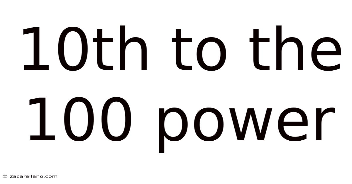 10th To The 100 Power