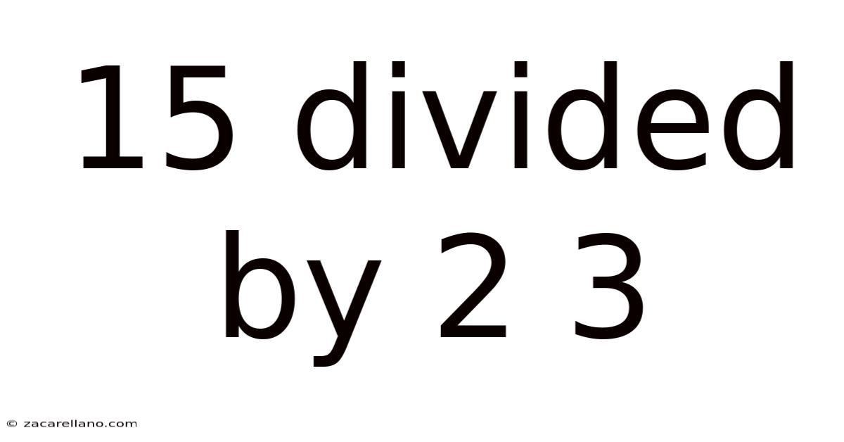 15 Divided By 2 3