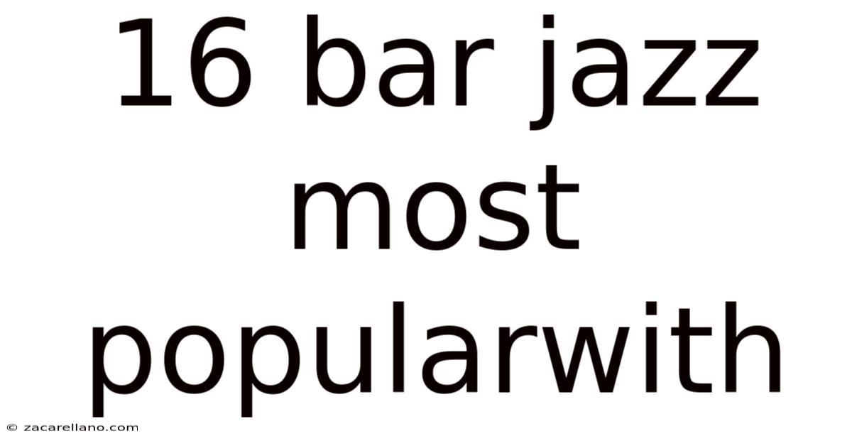 16 Bar Jazz Most Popularwith