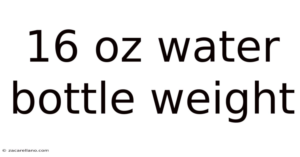 16 Oz Water Bottle Weight