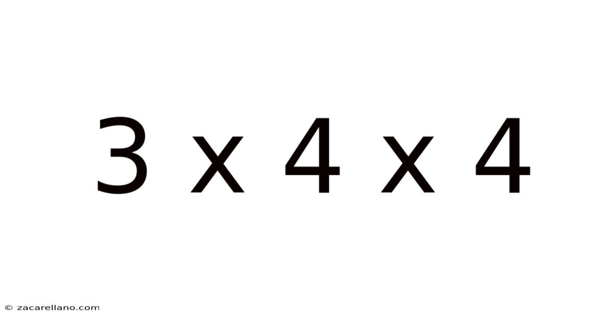 3 X 4 X 4