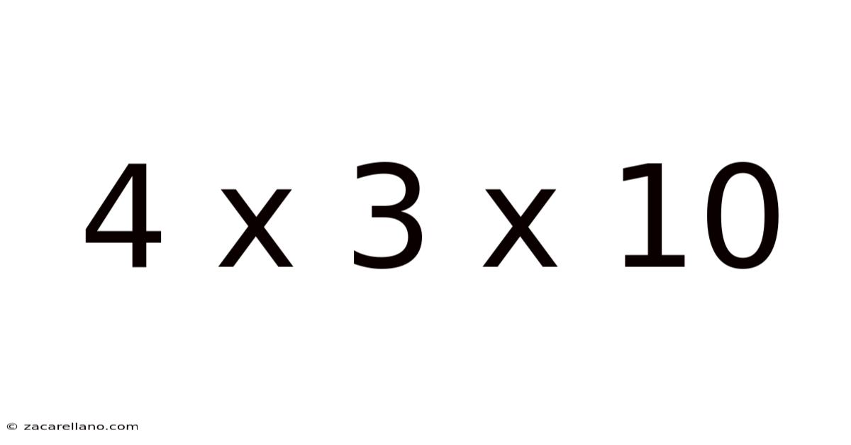 4 X 3 X 10
