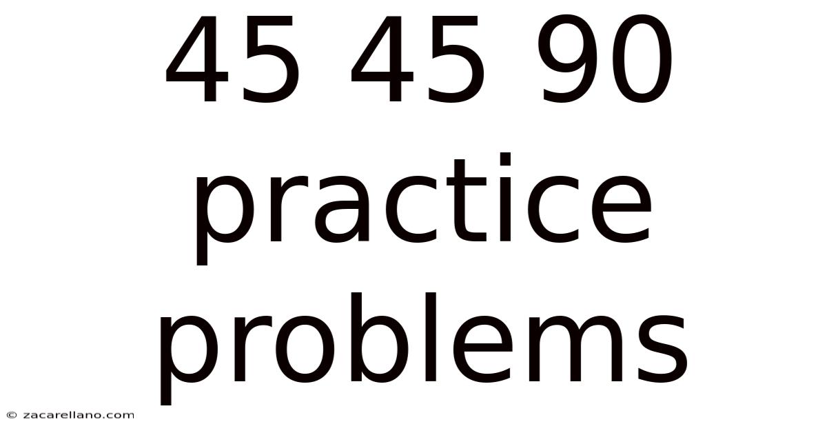 45 45 90 Practice Problems