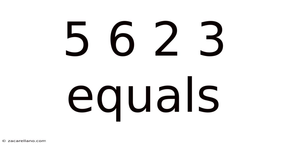 5 6 2 3 Equals