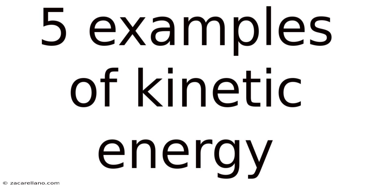 5 Examples Of Kinetic Energy
