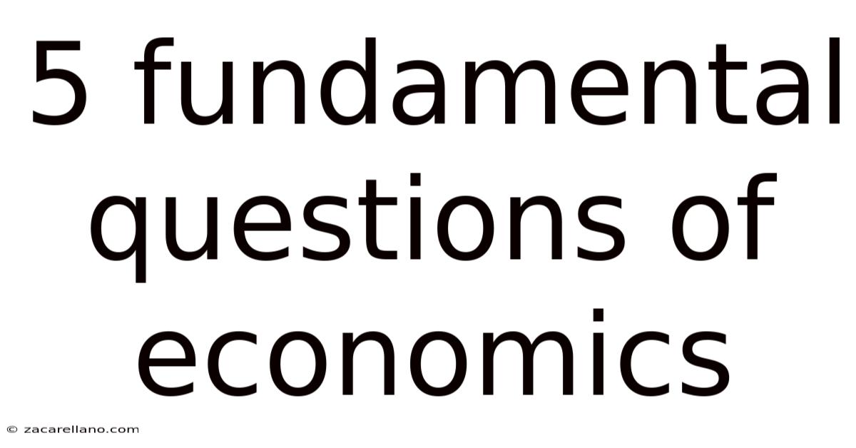 5 Fundamental Questions Of Economics