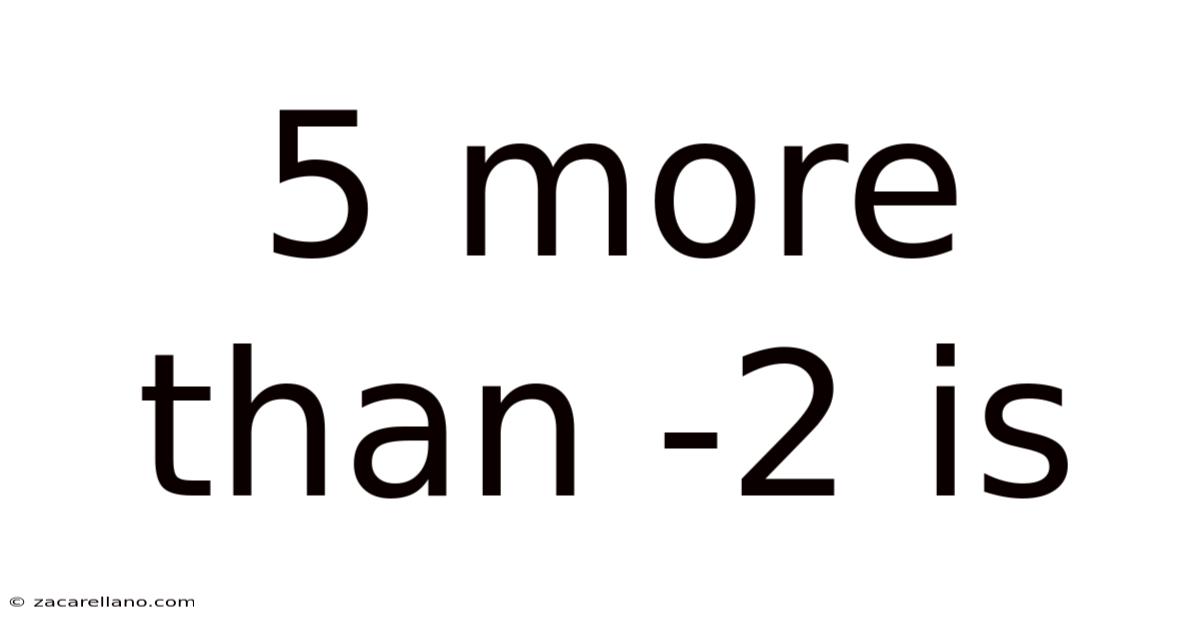 5 More Than -2 Is