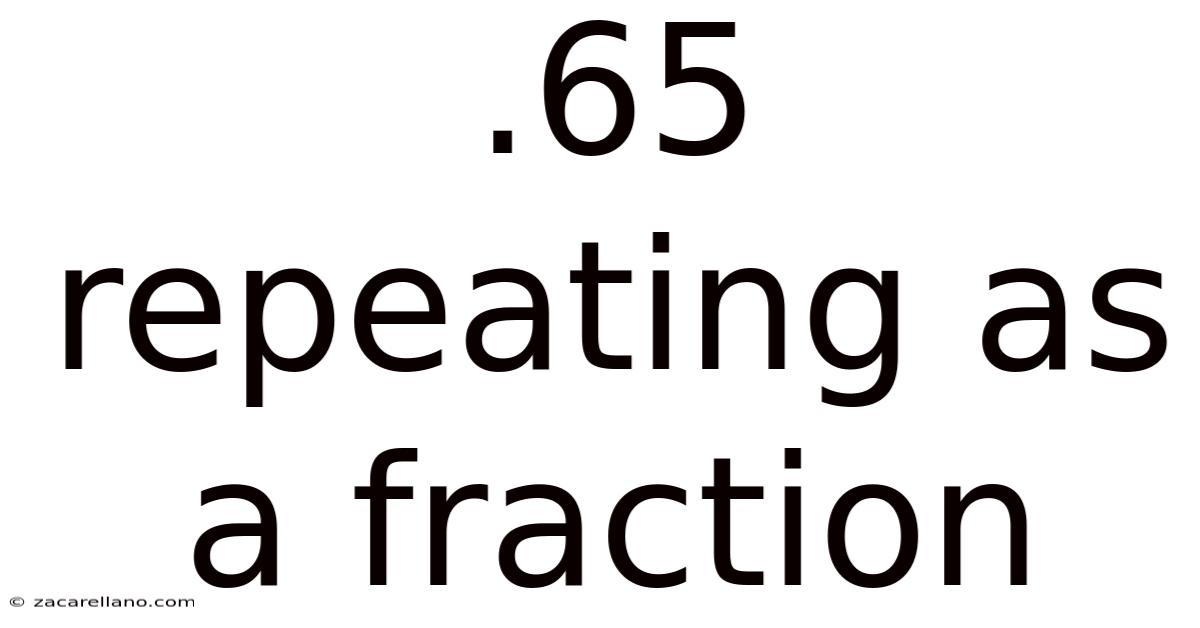 .65 Repeating As A Fraction