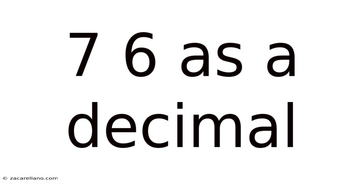 7 6 As A Decimal