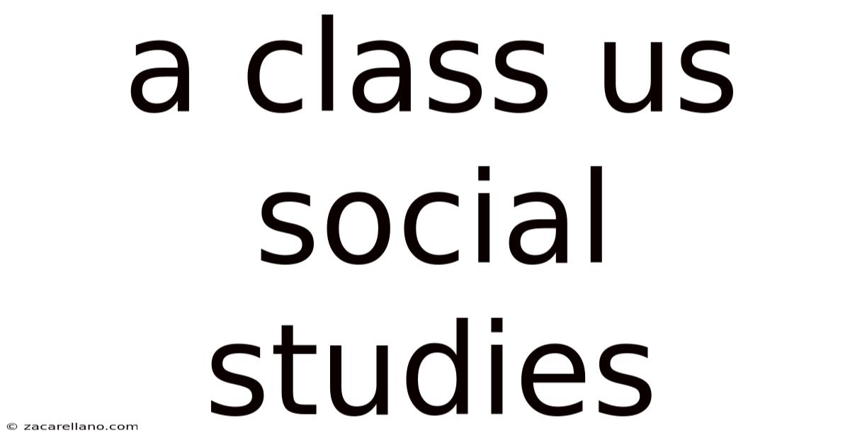 A Class Us Social Studies