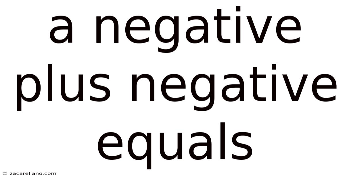 A Negative Plus Negative Equals
