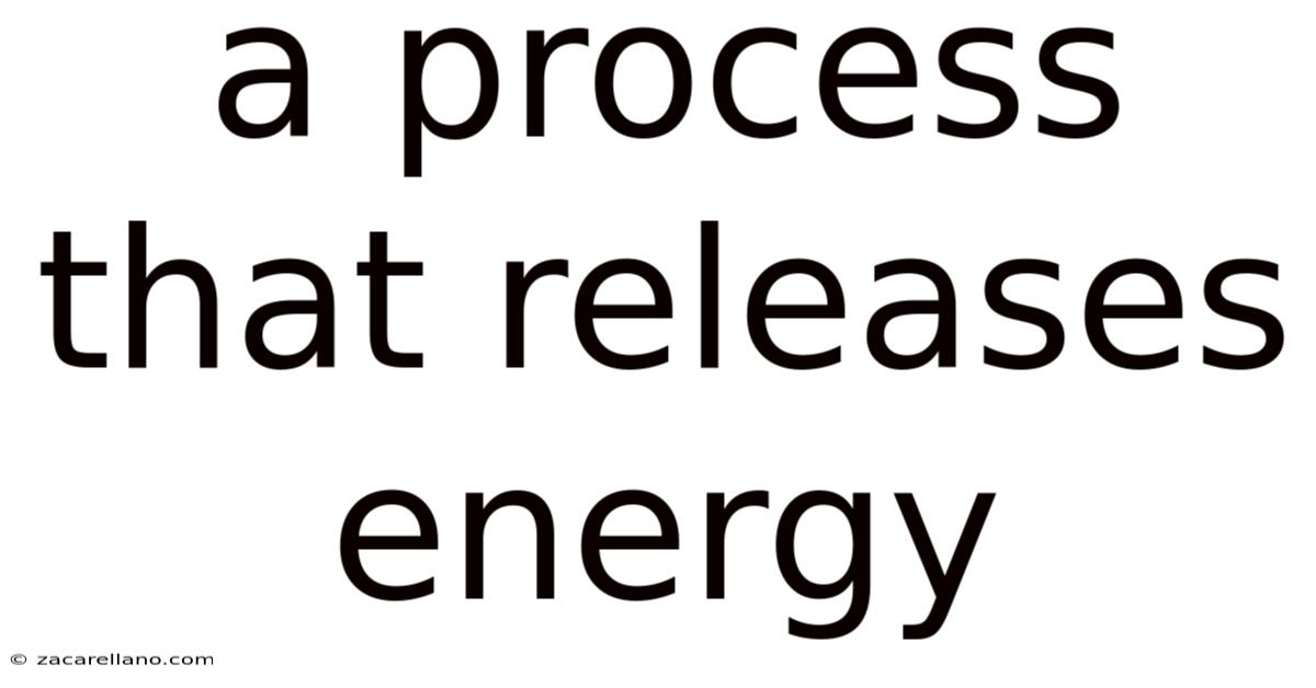 A Process That Releases Energy