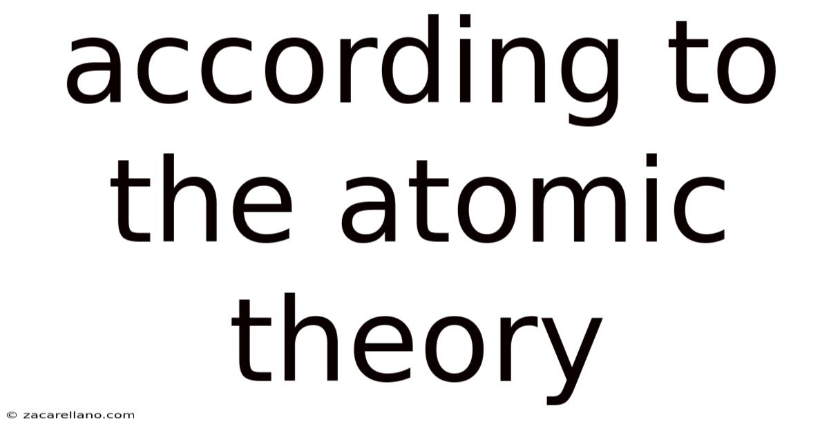 According To The Atomic Theory