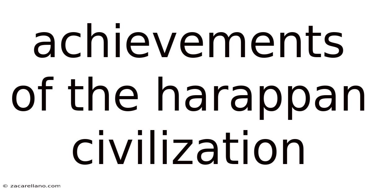 Achievements Of The Harappan Civilization