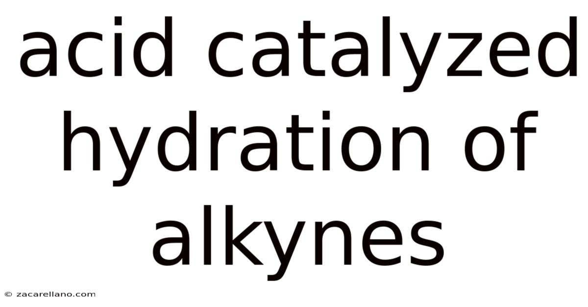 Acid Catalyzed Hydration Of Alkynes