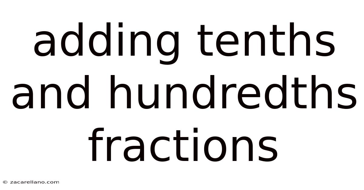 Adding Tenths And Hundredths Fractions