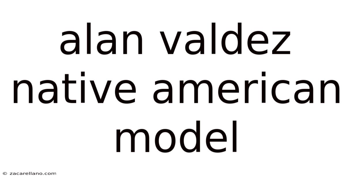 Alan Valdez Native American Model