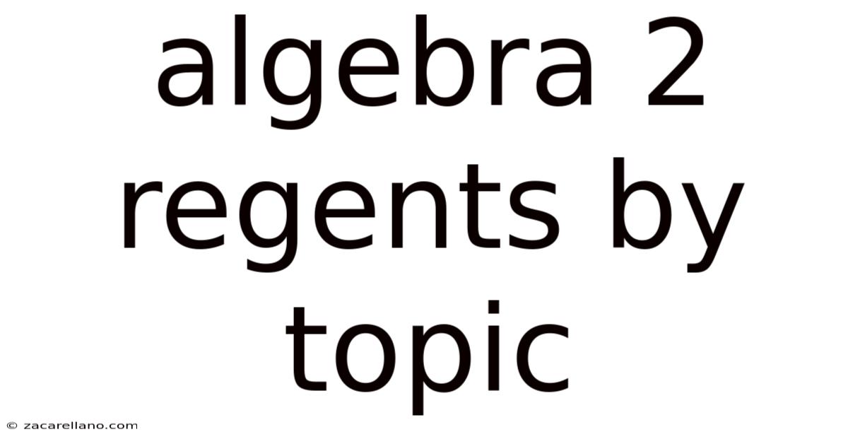 Algebra 2 Regents By Topic