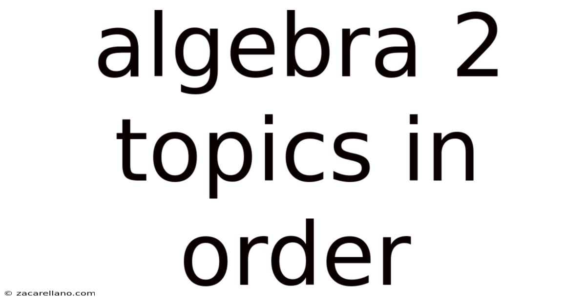 Algebra 2 Topics In Order