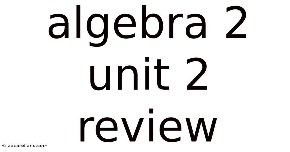 Algebra 2 Unit 2 Review