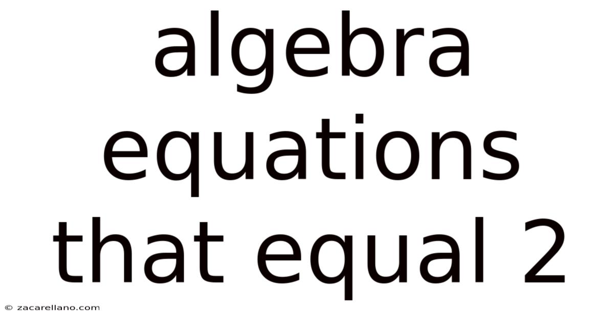 Algebra Equations That Equal 2