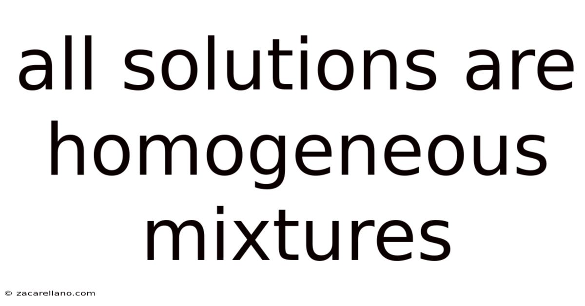 All Solutions Are Homogeneous Mixtures