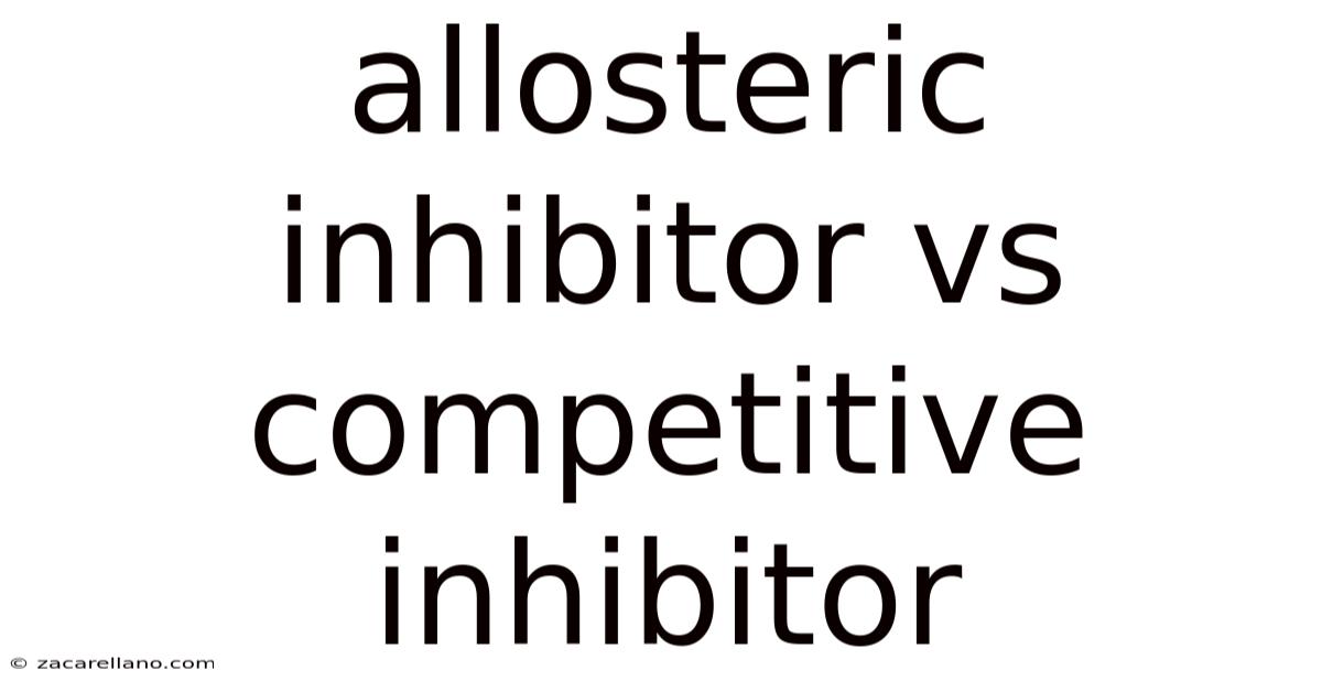 Allosteric Inhibitor Vs Competitive Inhibitor