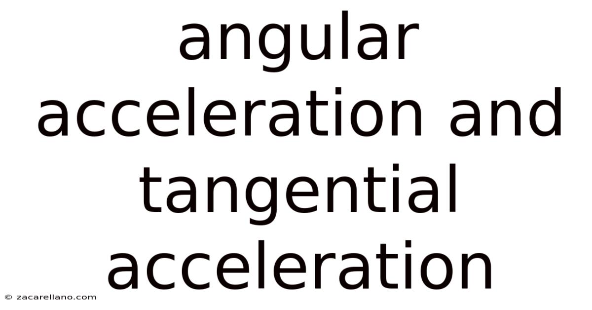 Angular Acceleration And Tangential Acceleration