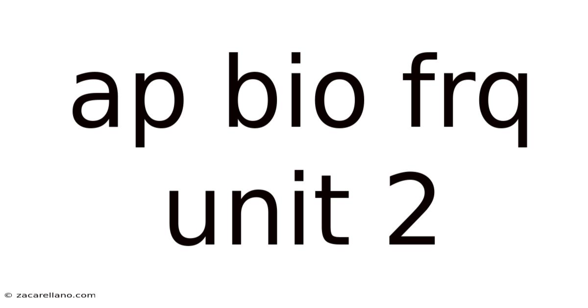 Ap Bio Frq Unit 2