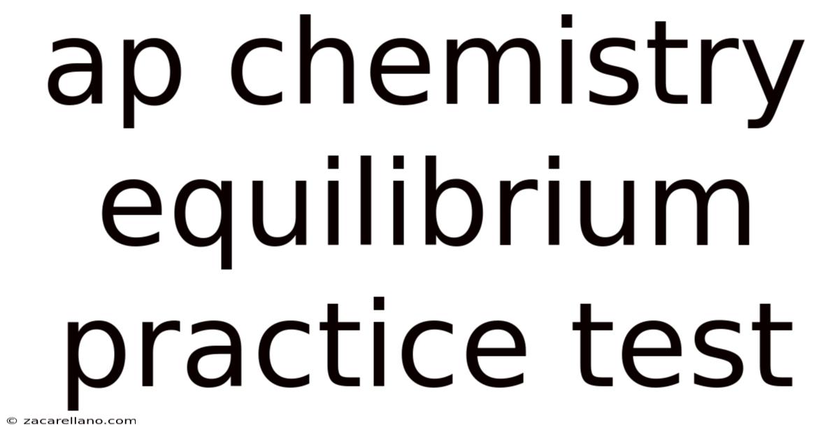 Ap Chemistry Equilibrium Practice Test