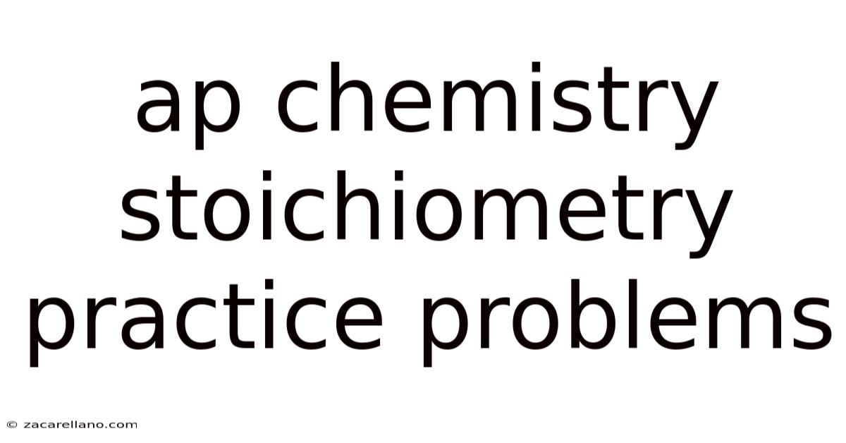 Ap Chemistry Stoichiometry Practice Problems