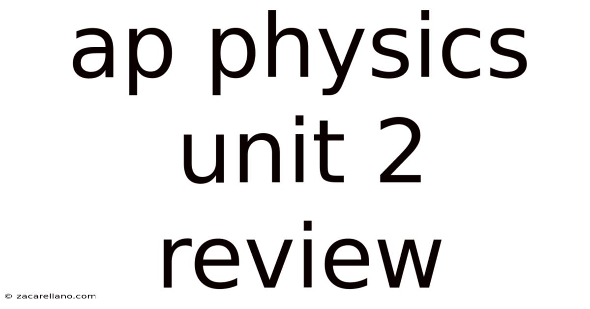 Ap Physics Unit 2 Review