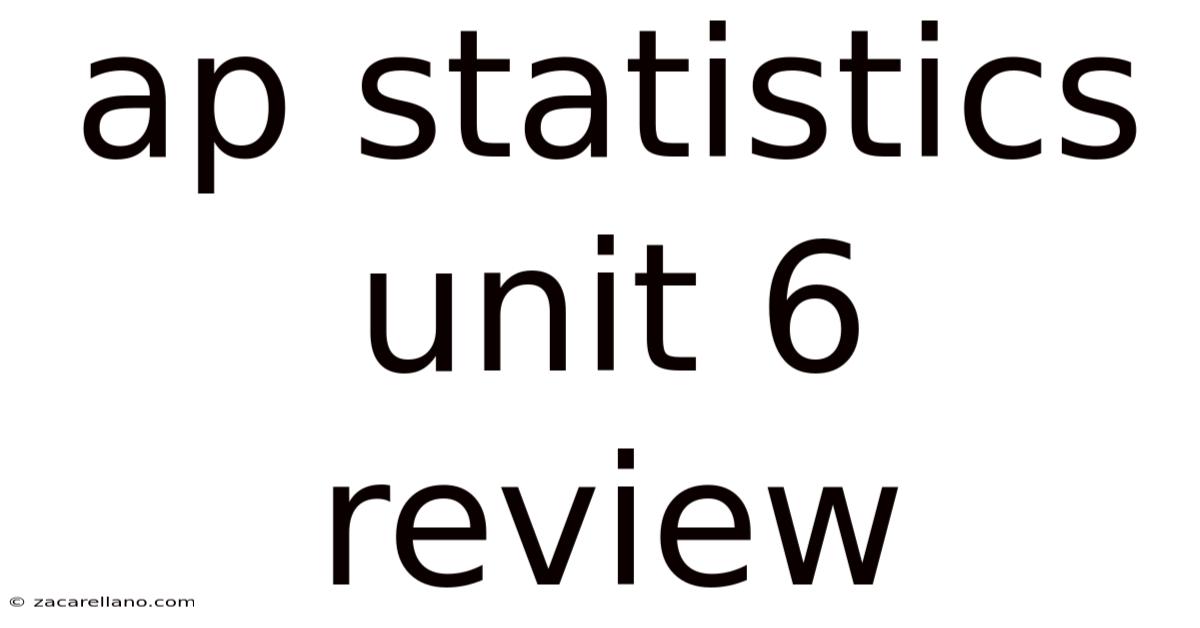 Ap Statistics Unit 6 Review