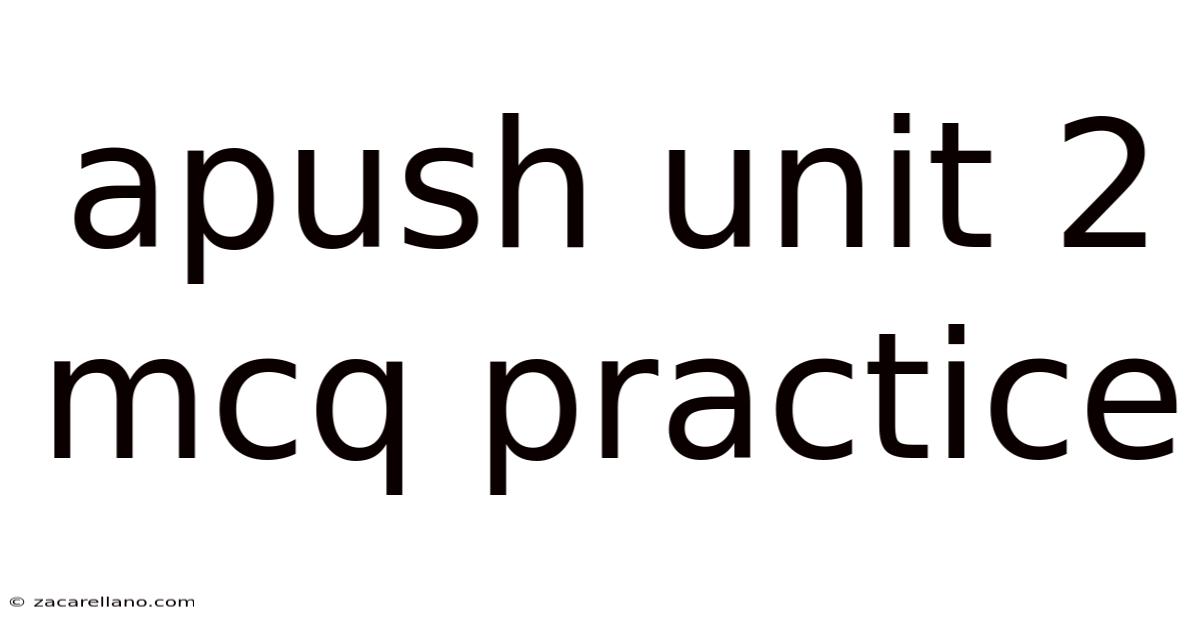 Apush Unit 2 Mcq Practice