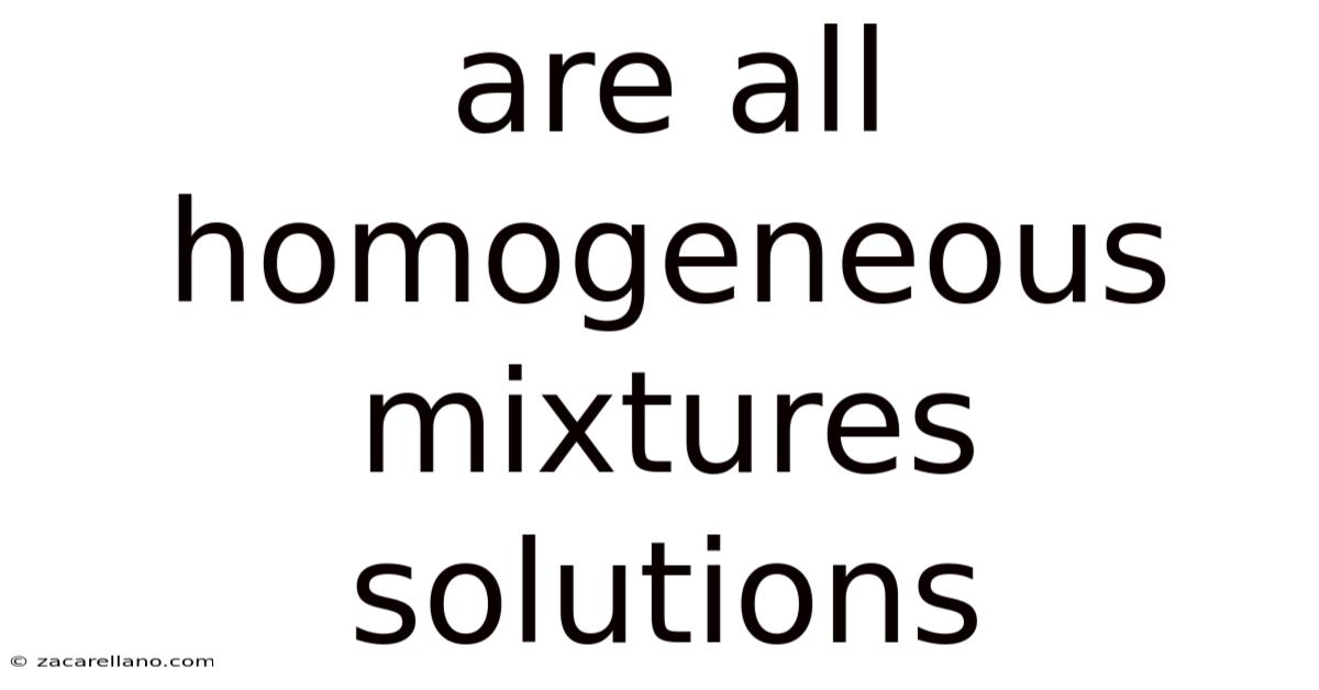 Are All Homogeneous Mixtures Solutions