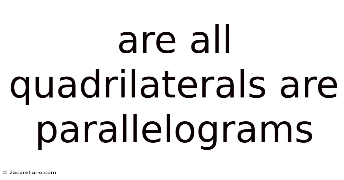 Are All Quadrilaterals Are Parallelograms