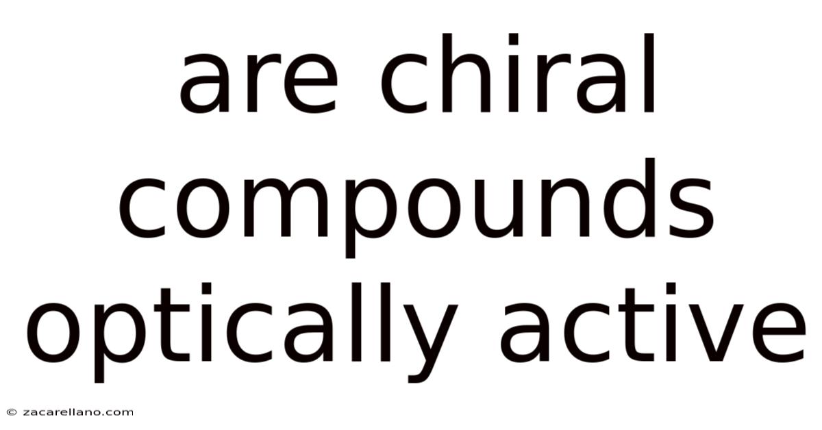 Are Chiral Compounds Optically Active
