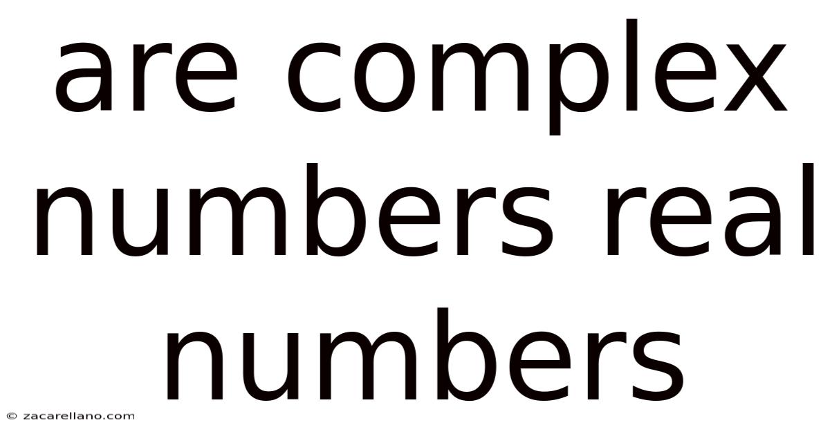 Are Complex Numbers Real Numbers