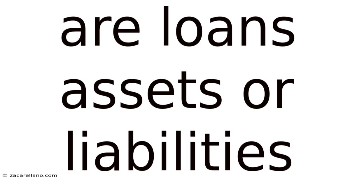 Are Loans Assets Or Liabilities