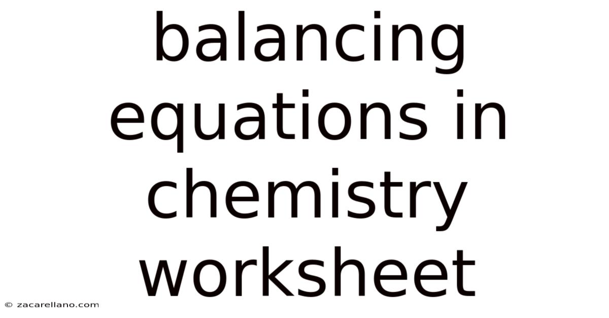 Balancing Equations In Chemistry Worksheet