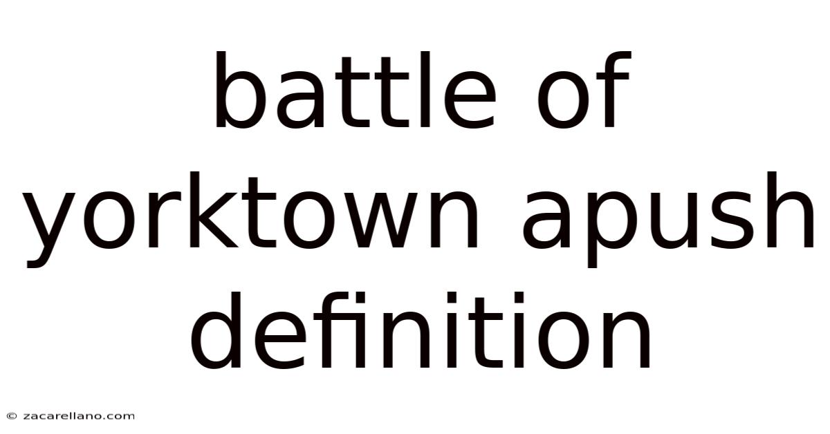 Battle Of Yorktown Apush Definition